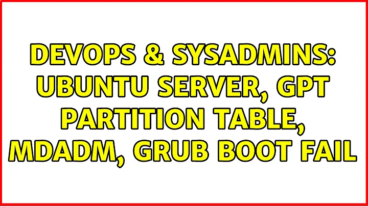 DevOps & SysAdmins: Ubuntu server, gpt partition table, mdadm, grub boot fail