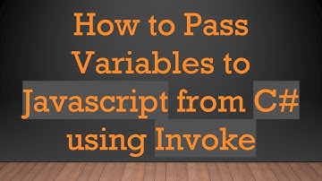 How to Pass Variables to Javascript from C#  using Invoke