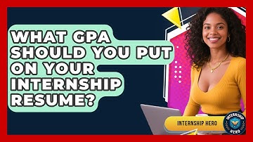 What GPA Should You Put On Your Internship Resume? - Internship Hero