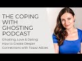 Ghosting, Love & Dating: How to Create Deeper Connections with Topaz Adizes