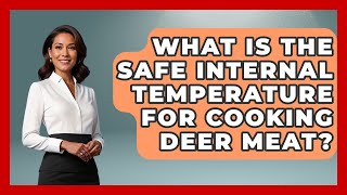 What Is The Safe Internal Temperature For Cooking Deer Meat? - The Marksman's Journal