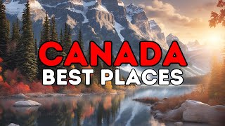 The 10 Best Places to Visit in Canada | Travel Guide