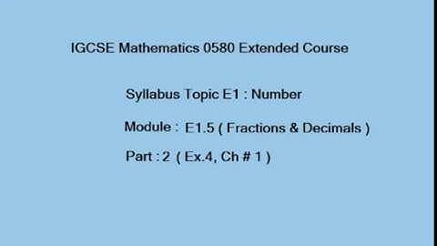 Recurring Decimals & Fractions IGCSE Mathematics, E1.5 ( Part 2) (Ex.4, Chap#1) )