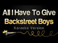 Backstreet Boys All I Have To Give Karaoke Version