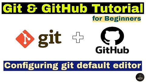 #7 - Git & GitHub Tutorial for Beginners - How to Configure git default editor