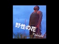 Takashi - 野性の花