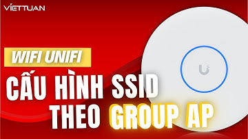 Hướng dẫn cấu hình SSID theo AP Group trên Wifi Unifi