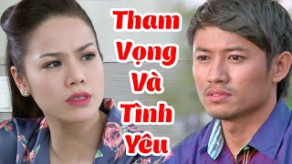 Phim Việt Nam Hay Năm 2022 | Tham Vọng và Tình Yêu Full HD | Phim Lẻ Tình Cảm Gia Đình Việt Nam