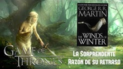 La Sorprendente Razón del Retraso de "Vientos de Invierno" / Game Of Thrones