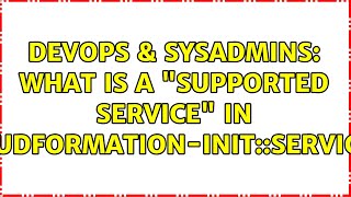 DevOps & SysAdmins: What is a "supported service" in cloudformation-init::services?