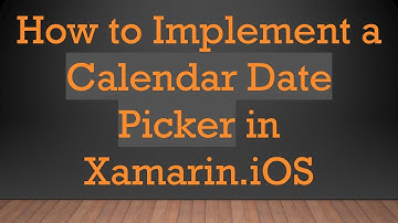 How to Implement a Calendar Date Picker in Xamarin.iOS