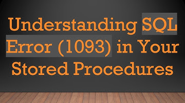 Understanding SQL Error (1093) in Your Stored Procedures