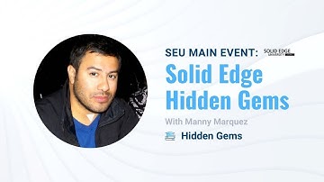 Solid Edge Hidden Gems | Solid Edge University
