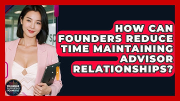 How Can Founders Reduce Time Maintaining Advisor Relationships? - Founders Supporting Founders
