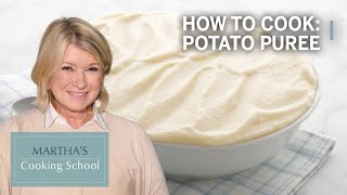 How to Make Martha Stewart's Potato Puree | Martha's Cooking School | Martha Stewart