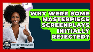 Why Were Some Masterpiece Screenplays Initially Rejected? - Screenwriter