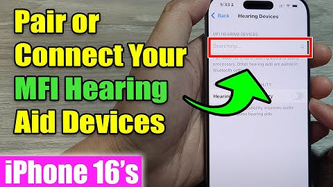 iPhone 16/16 Pro Max: How to Pair or Connect Your MFi Hearing Aid Devices