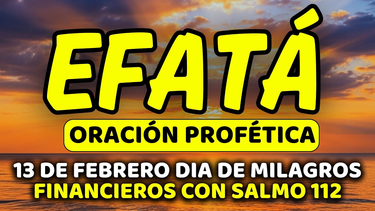 ✨ 13 de febrero DIA DE MILAGROS FINANCIEROS con EFFATÁ | Viernes de Deudas Canceladas | Salmo 112:3
