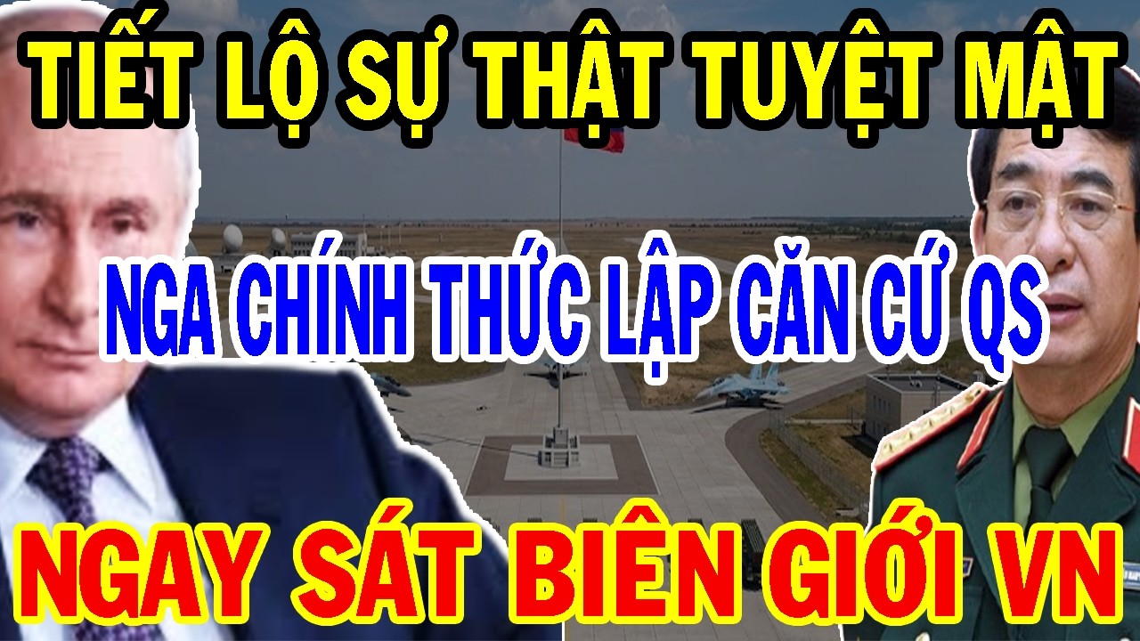Bí Mật Ẩn Giấu: Nga Chính Thức Lập Căn Cứ Quân Sự Sát Nách Việt Nam Khiến TQ Mất Ngủ.