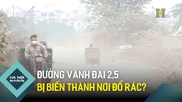 Đường vành đai 2,5 bị biến thành nơi đổ rác? | Hà Nội đẹp và chưa đẹp