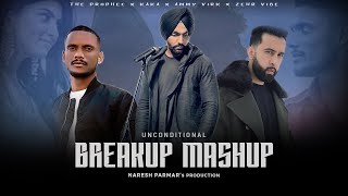 Unconditional Breakup Mashup | The Prophec, KAKA, Ammy Virk, Zehr Vibe | Naresh Parmar