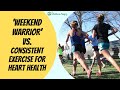 ‘Weekend Warrior’ vs. Consistent Exercise for Heart Health