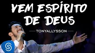 TONY ALLYSSON - VEM ESPÍRITO DE DEUS - DVD SUSTENTA O FOGO chords