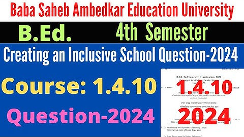 B.ed. 4th Sem. 1.4.10 Creating an inclusive school question 2024 / BSAEU / WBUTTEPA