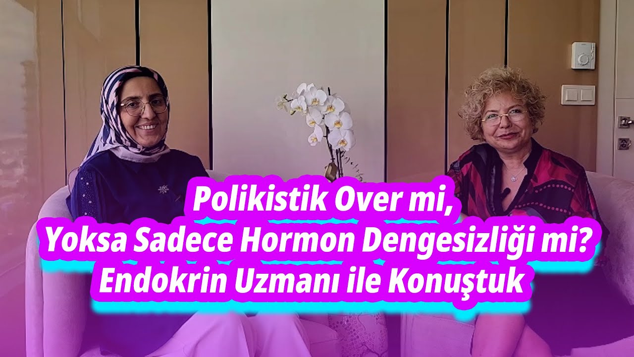 Polikistik Over mi, Yoksa Sadece Hormon Dengesizliği mi? | Endokrin Uzmanı ile Konuştuk