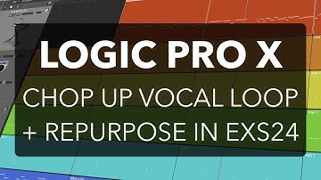 Logic Pro X - Chop Up Vocal Loop and Repurpose as EXS24 Instrument