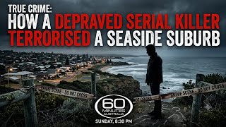 True Crime: How a depraved serial killer terrorised a seaside suburb| 60 Minutes #60MinutesAustralia
