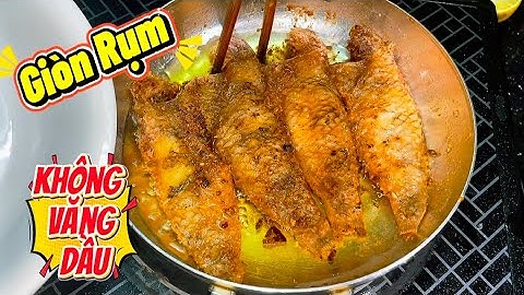 Cách Chiên Cá Giòn Rụm Tới Xương - Không Văng Dầu Dù Không Dùng Chảo Chống Dính