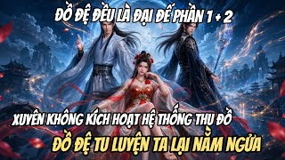 Phần 1 + 2 | Xuyên Không Kích Hoạt Hệ Thống Thu Đồ, Đồ Đệ Tu Luyện Ta Lại Nằm Nghửa screenshot 5
