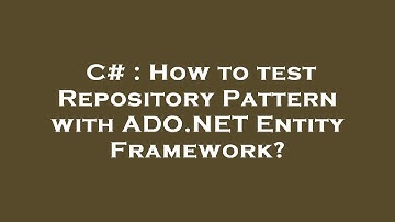 C# : How to test Repository Pattern with ADO.NET Entity Framework?