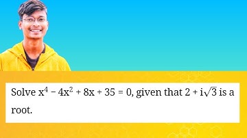 Part 10 || Solve x⁴-4x²+8x + 35 = 0, given that 2+ i√3 is a root