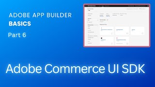 Adobe App Builder Basics. Part 6 - Adobe Commerce UI SDK