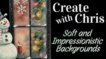 Create with Chris -Soft, Impressionistic Backgrounds