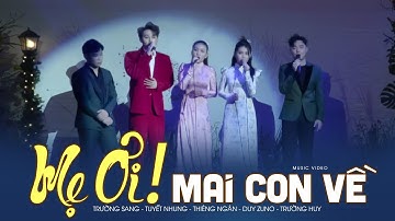 MẸ ƠI MAI CON VỀ - Trường Sang, Tuyết Nhung, Thiêng Ngân, Duy Zuno, Trường Huy
