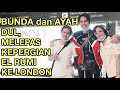 SEDIH, EL RUMI HARUS PULANG KE LONDON. PAMIT BUNDA DAN AYAH.