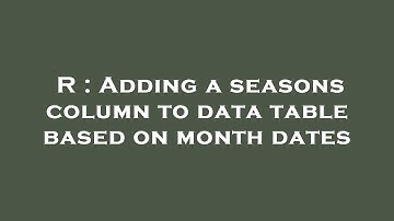 R : Adding a seasons column to data table based on month dates