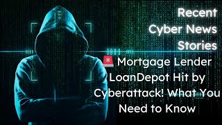 🚨 Mortgage Lender LoanDepot Hit by Cyberattack! What You Need to Know #cybersecurity