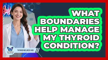 What Boundaries Help Manage My Thyroid Condition?