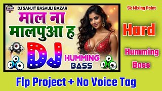 Mal Na Malpuaa Ha | Hard Humming Bass Dj Remix | Flp Project + No Voice Tag | Sk Mixing Point