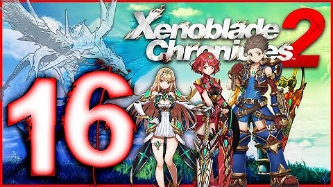 Xenoblade Chronicles 2 Walkthrough Part 16 (Switch) English - No Commentary