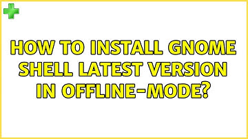 Ubuntu: How to install Gnome Shell latest version in Offline-mode? (3 Solutions!!)