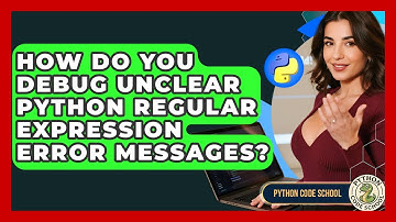 How Do You Debug Unclear Python Regular Expression Error Messages? - Python Code School