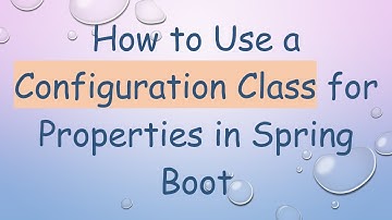 How to Use a Configuration Class for Properties in Spring Boot