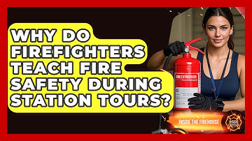Why Do Firefighters Teach Fire Safety During Station Tours? - Inside the Firehouse