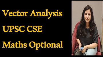 Vector Analysis Lecture 04/ Line Integral Along a Curve and PYQs UPSC CSE Mathematics Optional