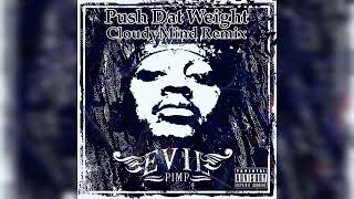 Evil Pimp - Push Dat Weight (CloudyMind Remix)